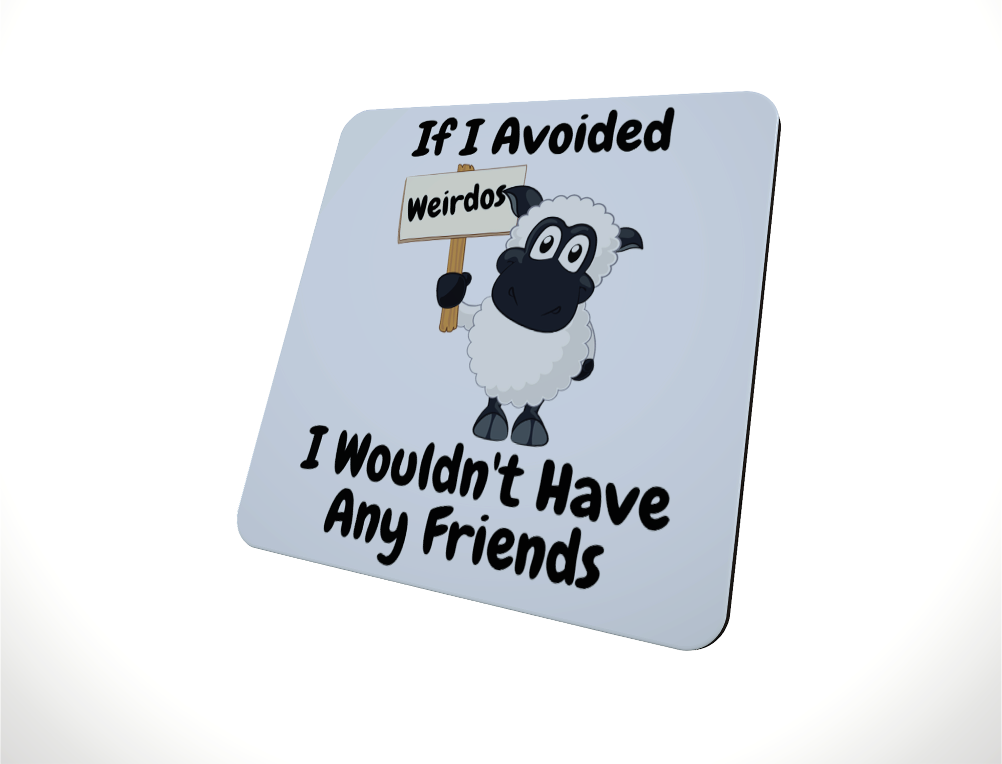 Funny Sheep coaster - If I Avoided Weirdos I Wouldn't Have .. - Click Image to Close